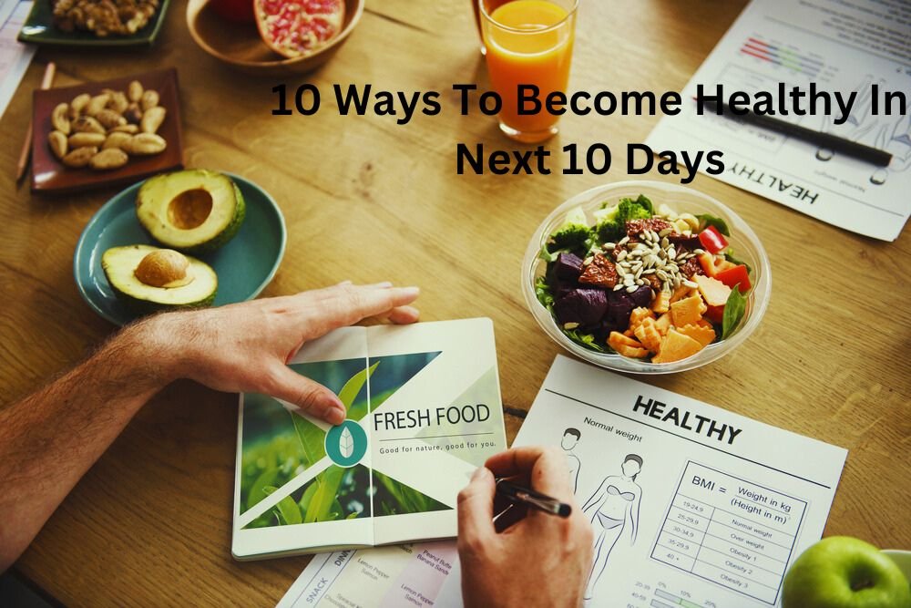 10 Ways To Become Healthy In Next 10 Days